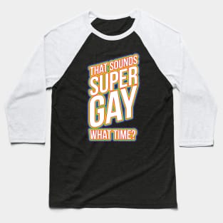 Fun Bisexual Pride Stuff - Sounds Gay What Time? T-Design Baseball T-Shirt